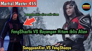 Martial Master 455 ‼️FengShaoYu vs sangguanxier..kemarahan bayangan hitam iblis alien