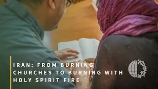 IRAN: From Burning Churches to Burning With Holy Spirit Fire