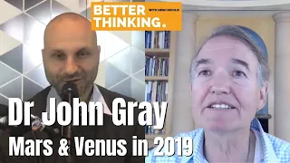 Better Thinking #25 — Dr John Gray on Mars & Venus in 2019