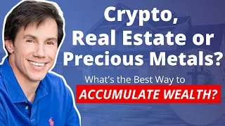 Crypto, Real Estate or Precious Metals? What's the Best Way To Accumulate Wealth