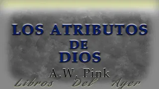 Los Atributos de Dios  ( A.W. Pink )