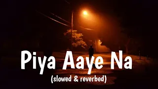 Piya Aaye Na ~ Aashiqui 2 (slowed & reverbed)