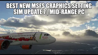 New Graphics Settings For Mid-Rage PC - Sim Update 7 | MSFS 2020