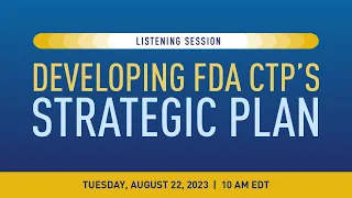 Listening Session: Developing FDA’s Center for Tobacco Products’ Strategic Plan (Aug. 22, 2023)