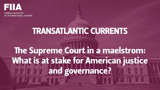 Transatlantic Currents: Supreme Court in a maelstrom - What is at stake for justice and governance?