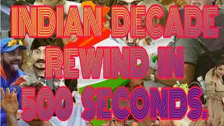 INDIAN DECADE REWIND, RELIVE INDIAS MAJOR EVENTS OF PAST 10 YEARS (2010-2019) IN JUST 500 SECONDS.