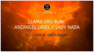 🔥 FLAME GOLD RUBY 🧡 ARCHANGEL URIEL AND LADY NADA | Arcturian Frequency | Vivi Pedraglio