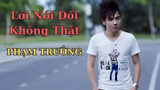 Lời nói dối không thật REMIX - Phạm Trưởng .