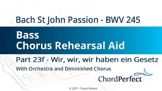 Bach's St John Passion Part 23f - Wir, wir - Bass Chorus Rehearsal Aid