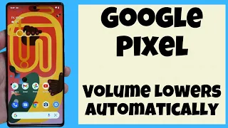 Google Pixel Volume Lowers Automatically