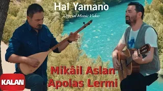 Mikâil Aslan & Apolas Lermi - Hal Yamano  [ Official Music Video  © 2019 Kalan Müzik ]