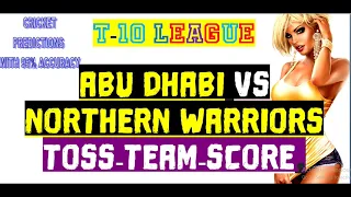 T-10 LEAGUE MATCH PREDICTION | Abu Dhabi vs Northern Warriors - 19th Match | Toss- Team-Score