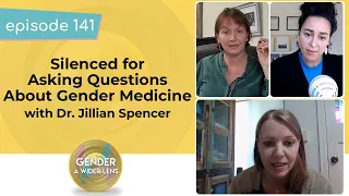 EP 141: Silenced for Asking Questions About Gender Medicine with Dr. Jillian Spencer