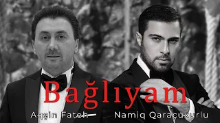 Aqsin Fateh & Namiq Qaracuxurlu - Bağlıyam (Official Remix) 2024