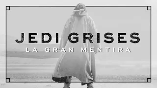 Los Jedi Grises, la gran mentira de Star Wars - Análisis