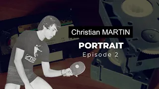 Christian MARTIN [Portrait - Episode 2]