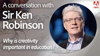 Why is Creativity Important in Education? | A Conversation with Sir Ken Robinson