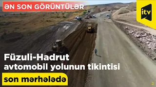 Füzuli-Hadrut avtomobil yolunun tikintisi son mərhələdə - ƏN SON GÖRÜNTÜLƏR