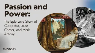 Passion and Power: The Epic Love Story of Cleopatra, Julius Caesar, and Mark Antony