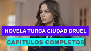 Ciudad cruel Novela turca Capitulos Completos en Español Latino