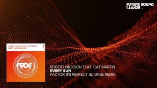 Robert Nickson Feat. Cat Martin - Every Sun (Factor B's Perfect Sunrise Remix)