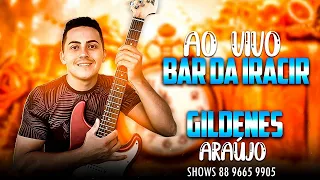 GILDENES ARAUJO AO VIVO NO BAR DA IRACIR EM BARRINHA DE CIMA-  SERESTA E FORRÓ-LANÇAMENTO 2022