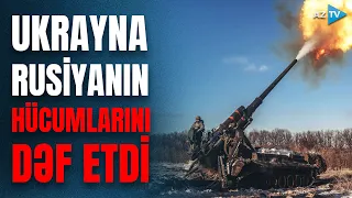 Ukrayna ordusu bir neçə istiqamətdə Rusiyanın hücumlarını dəf edib - SON VƏZİYYƏT