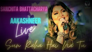 Sun Raha Hai Na Tu (Cover)  Live   Sanchita Bhattacharya