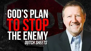 God’s Plan To Stop The Enemy! | Dutch Sheets