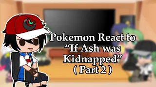 Pokemon React To “ If Ash was Kidnapped” | Part 2 | Gacha Club | Pokemon
