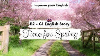 ADVANCED ENGLISH STORY 🌸Time for Spring🌱 B2 - C1 | Level 6 - 7 | British English Listening Practice