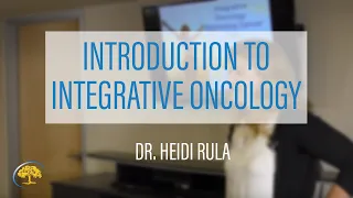 Introduction to Integrative Oncology | Dr. Heidi Rula