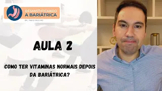 AULA 2 - Como ter vitaminas normais depois da Bariátrica? Como é a anestesia para essa cirurgia?