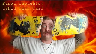 Final Thoughts: Ishod Twin Tail Skateboard Deck