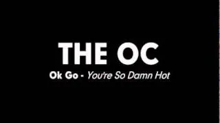 The OC Music - Ok Go - You're So Damn Hot