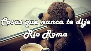 Cosas que nunca te dije-Rio Roma !letra!