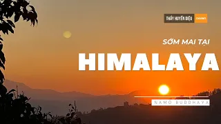 Himalaya sớm mai, ngày 8 tháng 3 năm 2023| Thầy Huyền Diệu