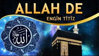 İlahi - İndir Zikri Kalbine, Gel Aşk İle ALLAH de - Engin Titiz / ALLAH De İlahisi