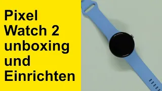 Pixel Watch 2 unboxing und Einrichten - So klein, so einfach