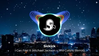 Sickick - I Can Feel It (Michael Jackson x Phil Collins Remix)