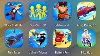 Block Craft Shooter,Gun Clash,MetroLand,Ramp Racing,Fish Eater,Johnny Trigger,Battery Run,Bike Hop