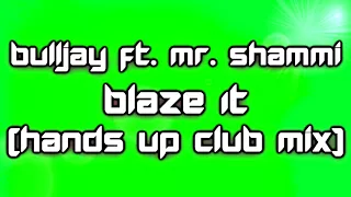 Bulljay ft. Mr. Shammi – Blaze It (Hands Up Club Mix) [2018]