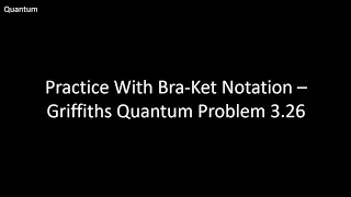 Practice With Bra-Ket Notation - Griffiths Quantum Problem 3.26