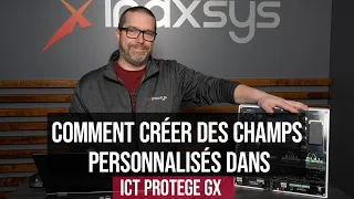 Comment créer des champs personnalisés dans ICT Protege GX