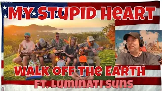 My Stupid Heart - Walk off the Earth Ft. Luminati Suns 🖤 - REACTION
