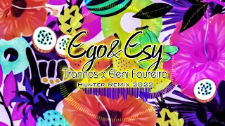 Trannos X Eleni Foureira - Ego & Esy (Hunter) ReMix 2022