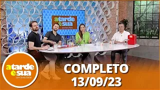 A Tarde é Sua (13/09/23) | Completo