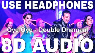 Oye Oye (8D Audio) | Double Dhamaal | Sunidhi Chauhan | Mallika Sherawat, Sanjay Dutt, Kangna Ranaut