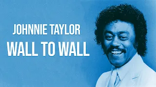 Johnnie Taylor  - Wall To Wall (Lyric Video)