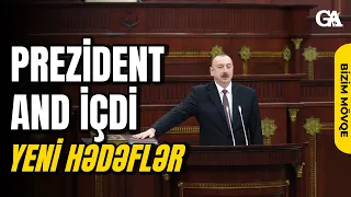 Prezident and içdi - YENİ HƏDƏFLƏR NƏDİR? - BİZİM MÖVQE